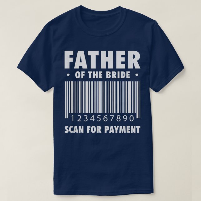 Father Of The Bride Scan For Payment Funny For Fat T-Shirt (Design Front)