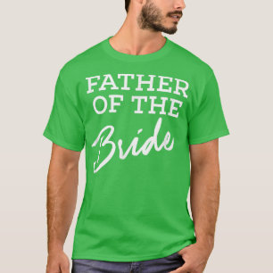 Father of the Bride Wedding Bridal Party T for D T-Shirt