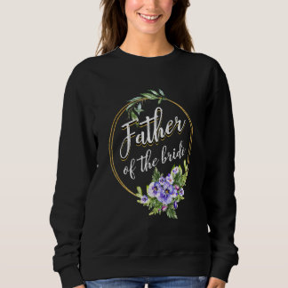 Father Of The Bride Wedding Bridal Shower Dad Matc Sweatshirt