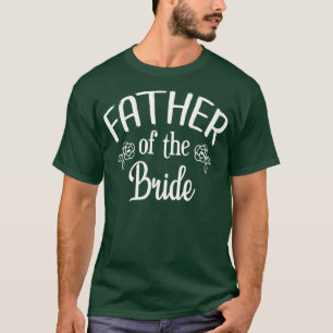 father of The Bride Wedding Rehearsal Dinner Party T-Shirt