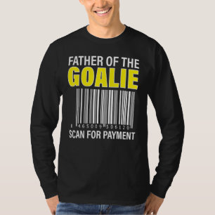 Father Of The Goalie Scan For Payment Goalie Dad T-Shirt