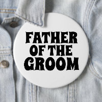 FATHER OF THE GROOM BIG round  button BADGE