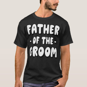 Father Of The Groom Family Party Rehearsal Father  T-Shirt