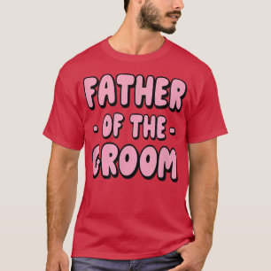 Father Of The Groom Family Party Rehearsal Father T-Shirt