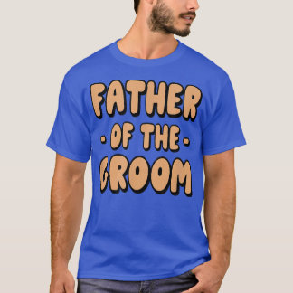 Father Of The Groom Family Party Rehearsal Father  T-Shirt