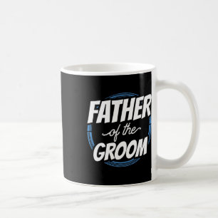 Father Of The Groom Sayings Bachelor Party Wedding Coffee Mug