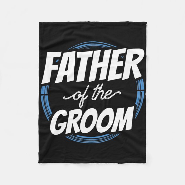 Father Of The Groom Sayings Bachelor Party Wedding Fleece Blanket (Front)