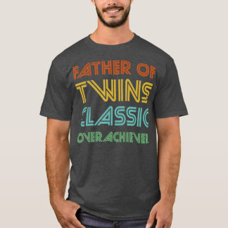 Father of Twins Classic Overachiever  Funny Dad T-Shirt