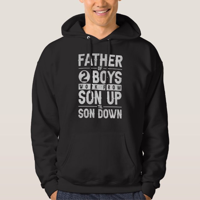 Father Of Two Boys Work From Son Up Til Son Down F Hoodie (Front)