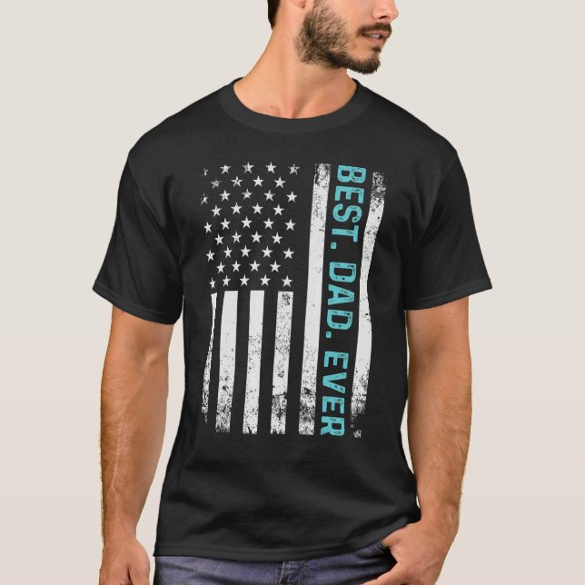 Father s Day Best Dad Ever  With USA American Flag T-Shirt (Front)