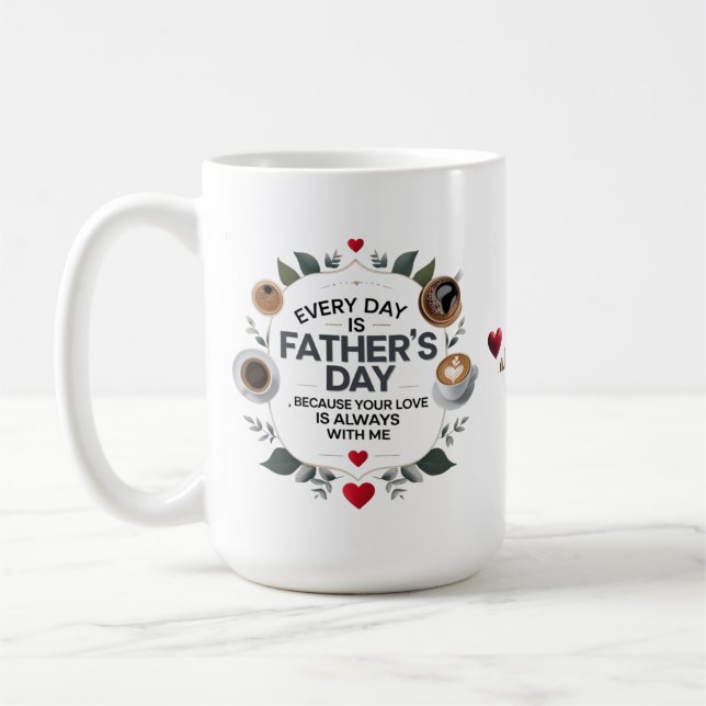 Father’s Day Coffee Mug – Every Day Is Dad’s Day  (Left)