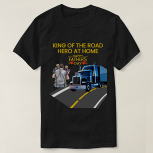 Father’s Day Gift – King of the Road, Hero at Home T-Shirt