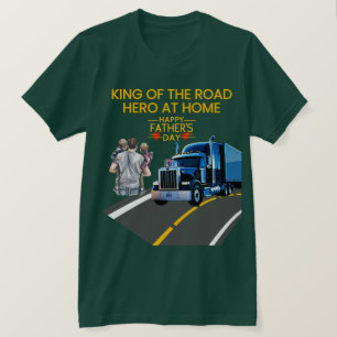Father’s Day Gift – King of the Road, Hero at Home T-Shirt
