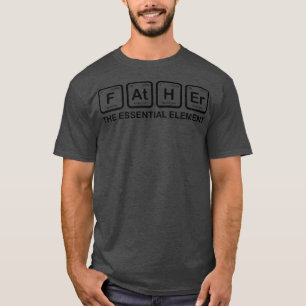 Father The Essential Element Dad Father Science Ch T-Shirt