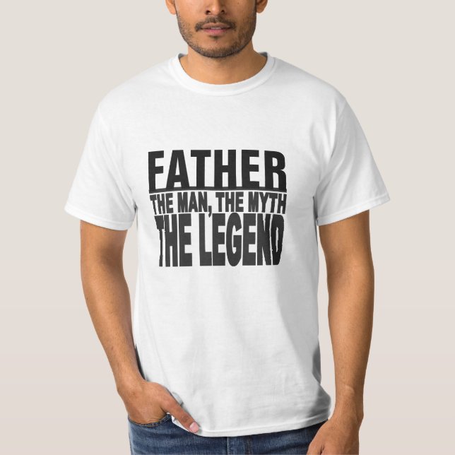 Father, The Man, The Myth.... T-Shirt (Front)