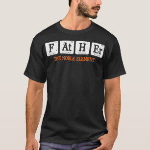 Father The Noble Element Funny Chemistry Science  T-Shirt