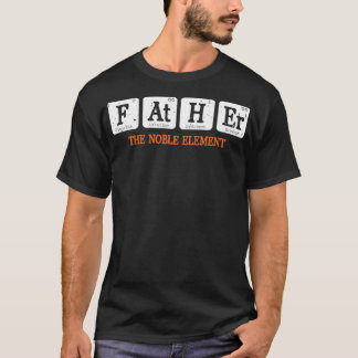 Father The Noble Element Funny Chemistry Science T-Shirt