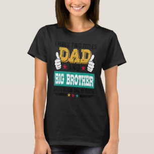 Father Vintage I Have Two Title Dad Big Brother I T-Shirt