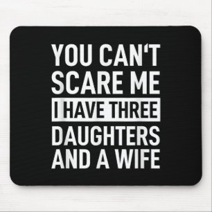 Father You Can´t E Me I Have Three Daughters And A Mouse Mat