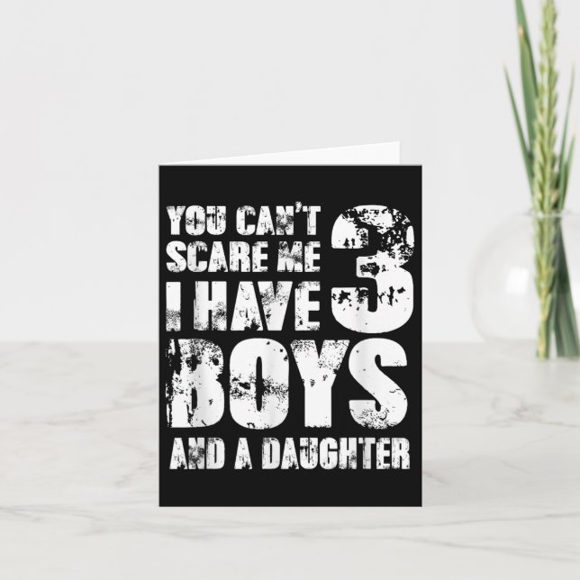 Father You Cant E Me I Have 3 Boys And A Daughter  Card (Front)