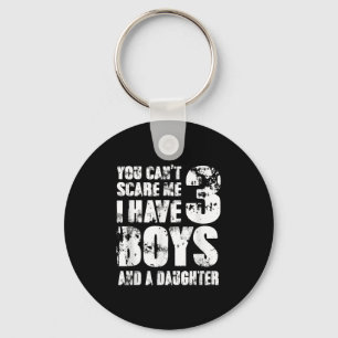 Father You Cant E Me I Have 3 Boys And A Daughter  Key Ring