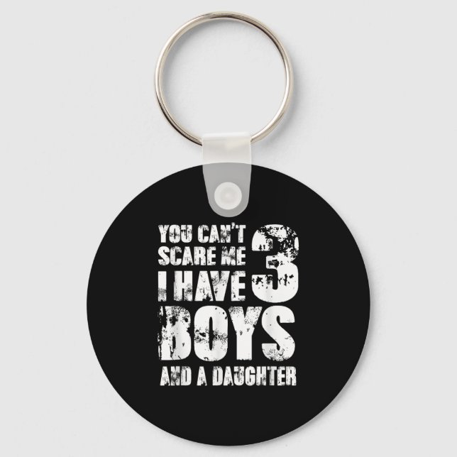 Father You Cant E Me I Have 3 Boys And A Daughter  Key Ring (Front)