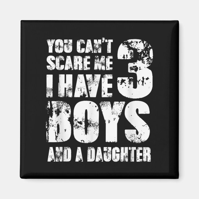 Father You Cant E Me I Have 3 Boys And A Daughter  Magnet (Front)