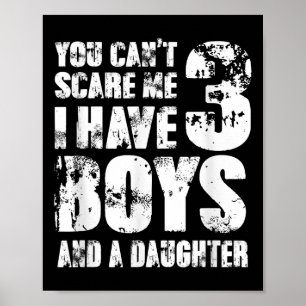Father You Cant E Me I Have 3 Boys And A Daughter  Poster