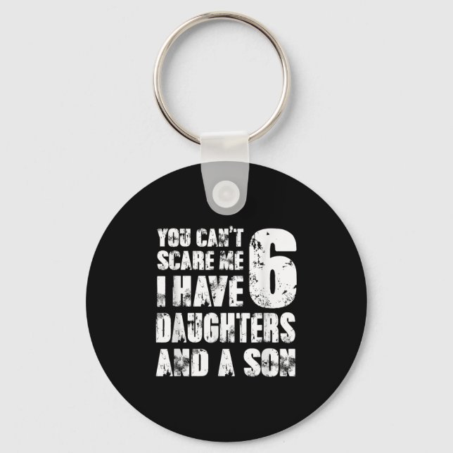 Father You Cant E Me I Have 6 Daughters And A Son  Key Ring (Front)