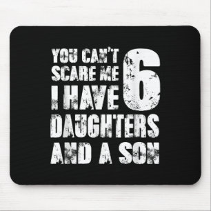 Father You Cant E Me I Have 6 Daughters And A Son Mouse Mat