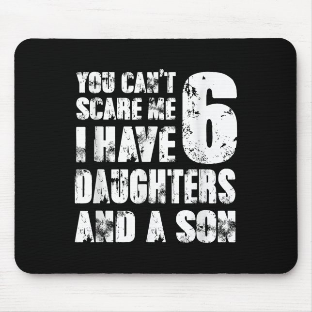 Father You Cant E Me I Have 6 Daughters And A Son  Mouse Mat (Front)
