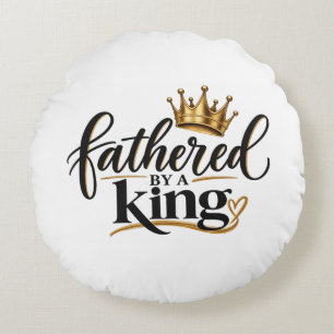 Fathered by a King Round Cushion