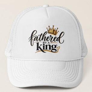 Fathered by a King Trucker Hat