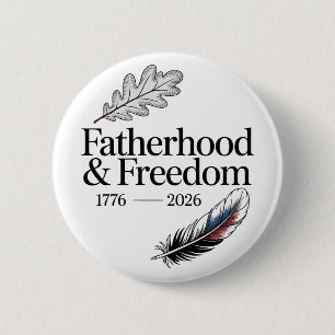 Fatherhood & Freedom 1776 - 2026 Fathers Day 6 Cm Round Badge