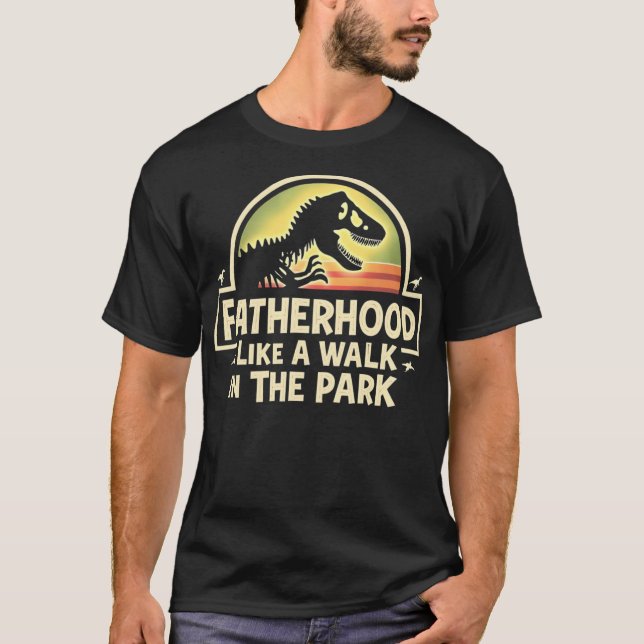 Fatherhood Like A Walk In The Park T-Shirt (Front)