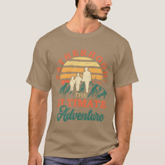 Fatherhoodhe Ultimate Adventure Family Fathers fam T-Shirt