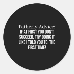 Fatherly Advice_ If At First, You Don't Succeed, F Classic Round Sticker