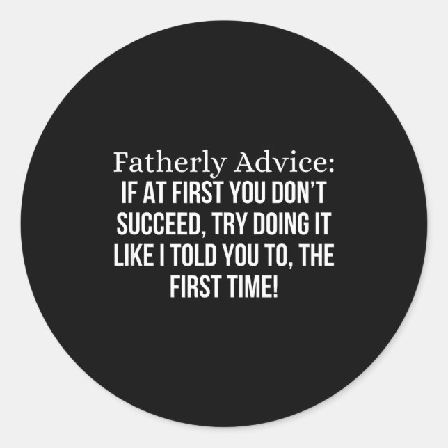 Fatherly Advice_ If At First, You Don't Succeed, F Classic Round Sticker (Front)