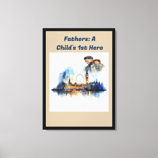 Father's: A Child's 1st Hero Canvas Print