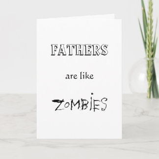 FATHERS ARE LIKE ZOMBIES CARD