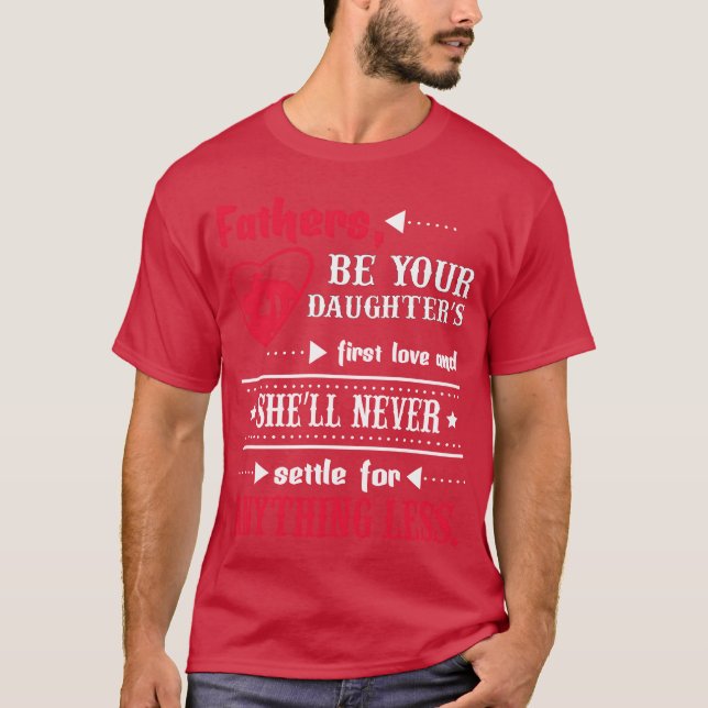 Fathers be your daughters first love and shell nv  T-Shirt (Front)