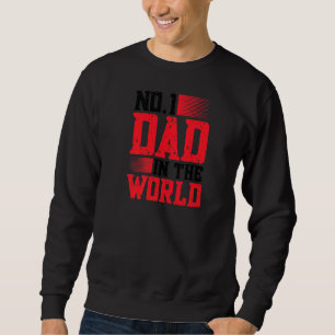 Father's Best Dad Ever Number One Dad In The World Sweatshirt