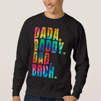 Father's Day 2022 Dada Daddy Dad Bruh Tie Dye Dad Sweatshirt