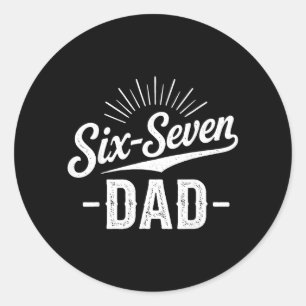 Fathers Day 6 7 Meme Funny Dad Sarcastic Six-Seven Classic Round Sticker