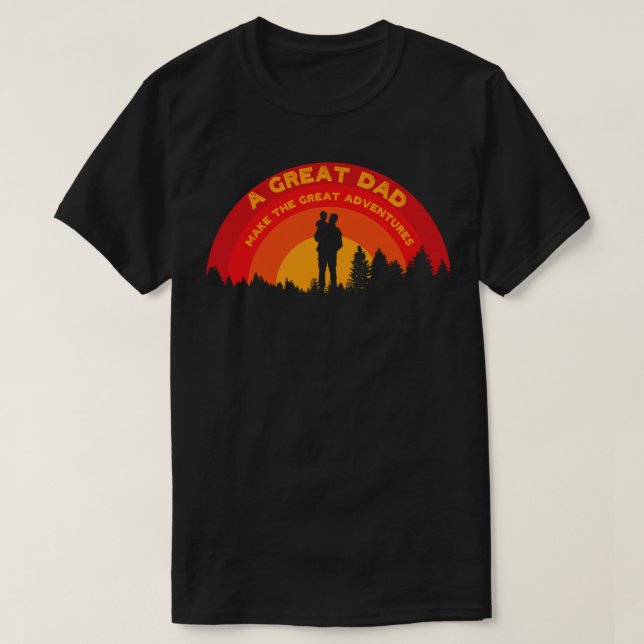 Fathers Day a great dad make the great adventures T-Shirt (Design Front)