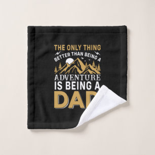 Father's Day Adventure Is Being A Dad Wash Cloth