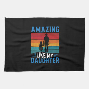 Father's Day Amazing Like My Daughter Tea Towel