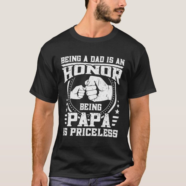 Fathers Day Being dad Is An Honor Being Papa Is Pr T-Shirt (Front)