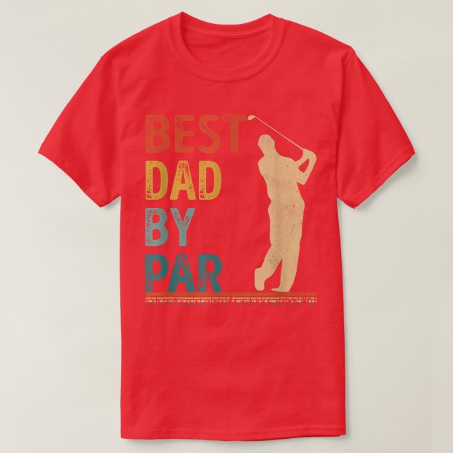 Father's Day Best Dad By Par Golfer Daddy Gifts Go T-Shirt (Design Front)