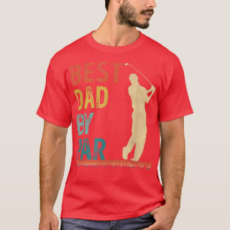Father's Day Best Dad By Par Golfer Daddy Gifts Go T-Shirt